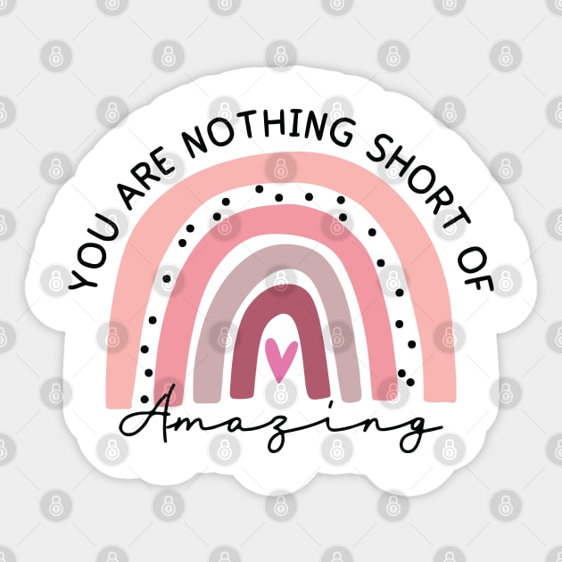 You are nothing short of amazing Sticker by Madelyn_Frere